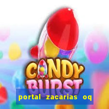 portal zacarias oq q e para falar