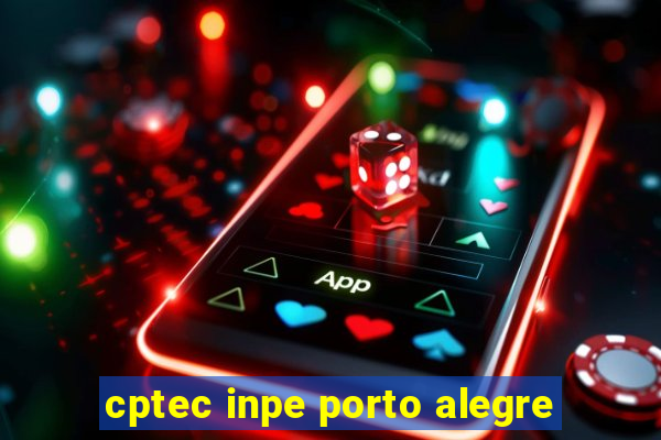 cptec inpe porto alegre