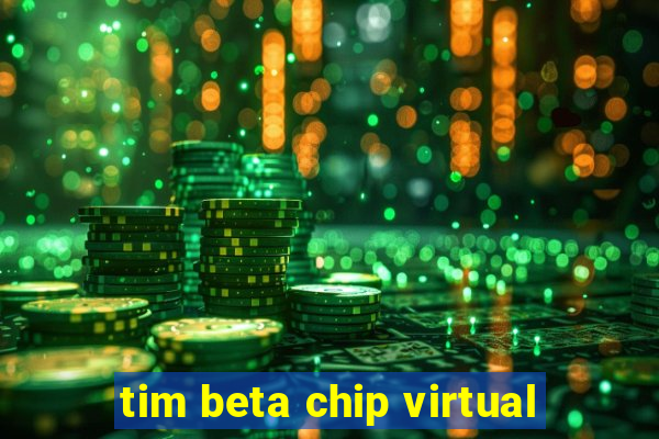 tim beta chip virtual