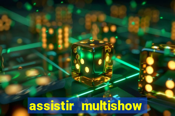 assistir multishow ao vivo