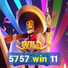 5757 win 11