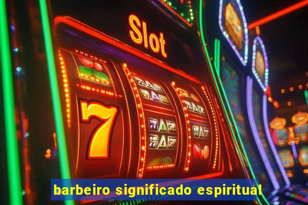 barbeiro significado espiritual