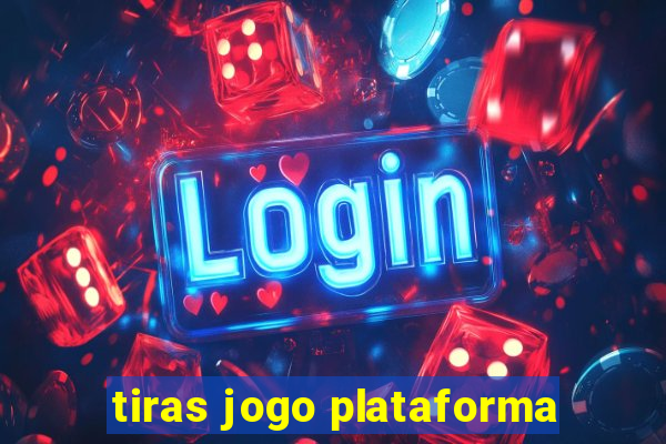 tiras jogo plataforma