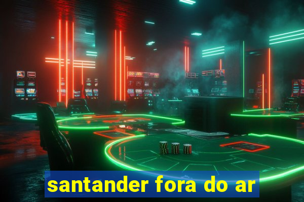 santander fora do ar