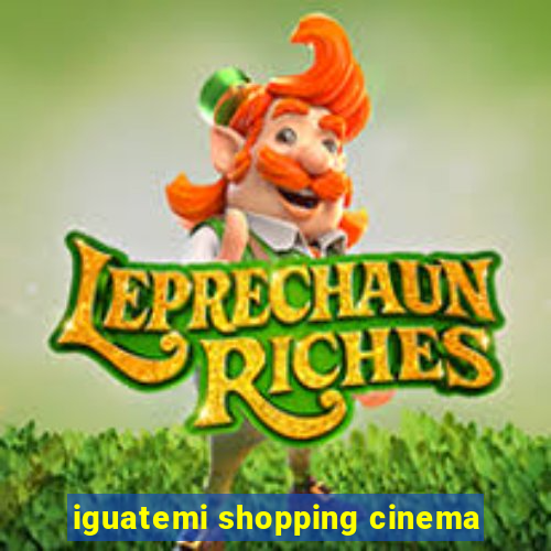 iguatemi shopping cinema