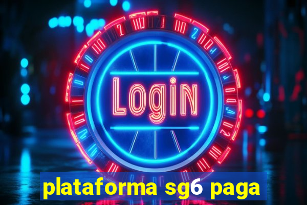 plataforma sg6 paga