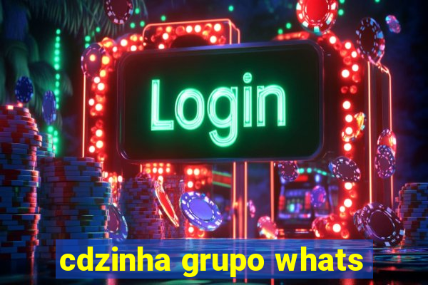 cdzinha grupo whats