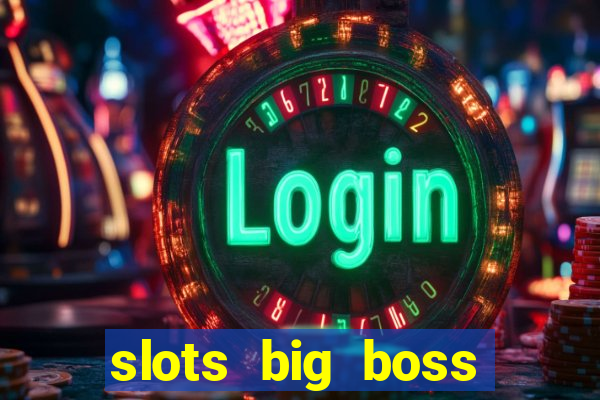 slots big boss paga mesmo