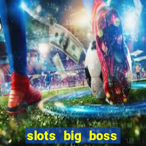 slots big boss paga mesmo