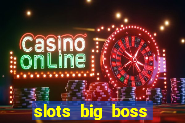 slots big boss paga mesmo