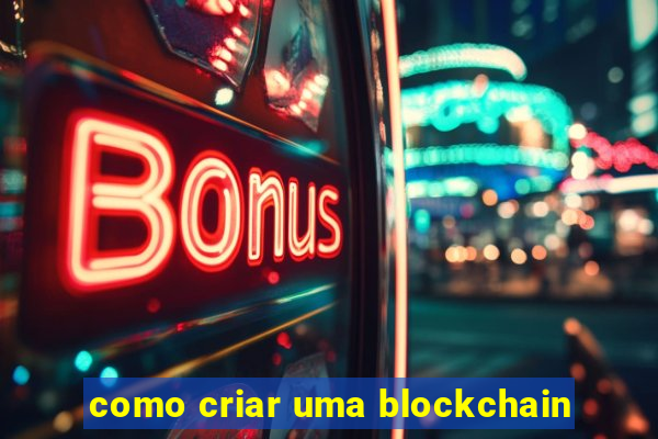 como criar uma blockchain