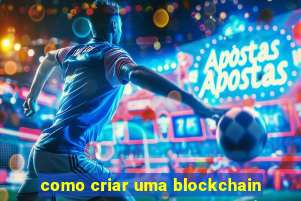 como criar uma blockchain