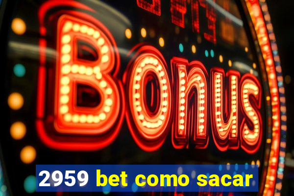 2959 bet como sacar