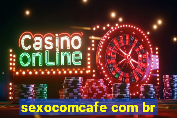 sexocomcafe com br