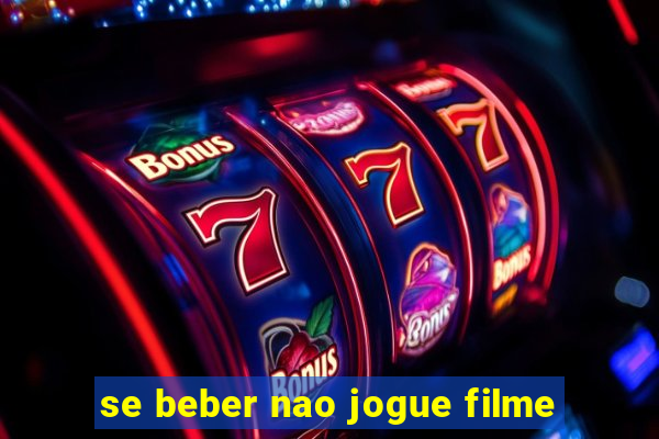 se beber nao jogue filme