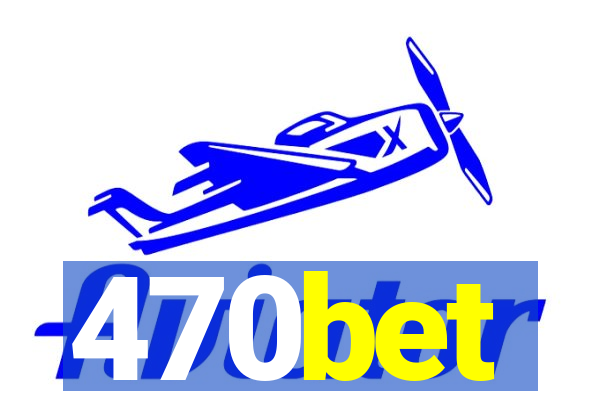 470bet