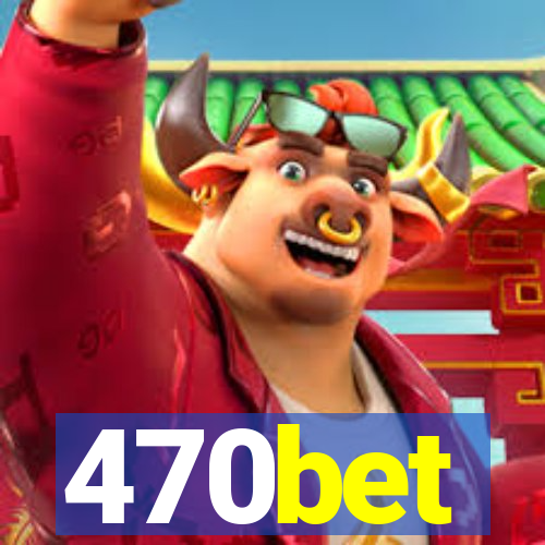 470bet