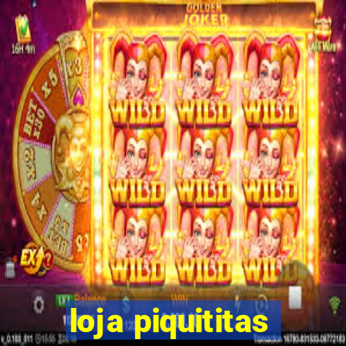 loja piquititas