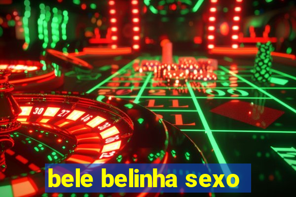 bele belinha sexo