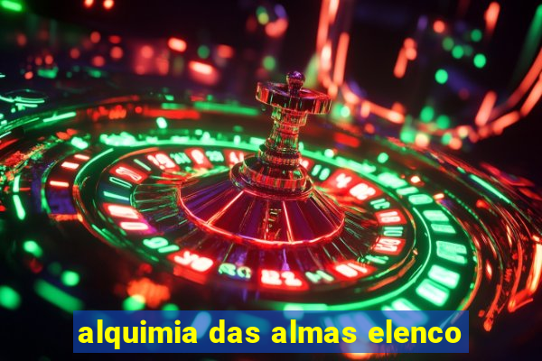 alquimia das almas elenco