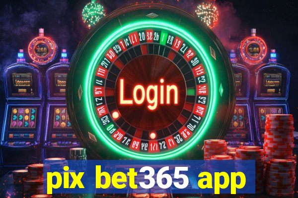 pix bet365 app