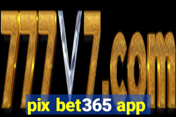 pix bet365 app