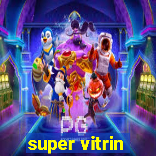 super vitrin