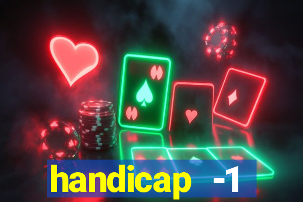 handicap -1 primeiro tempo