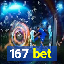 167 bet