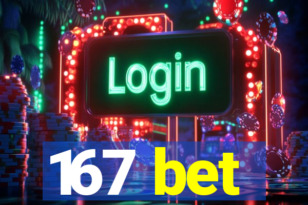 167 bet