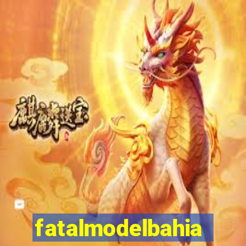 fatalmodelbahia