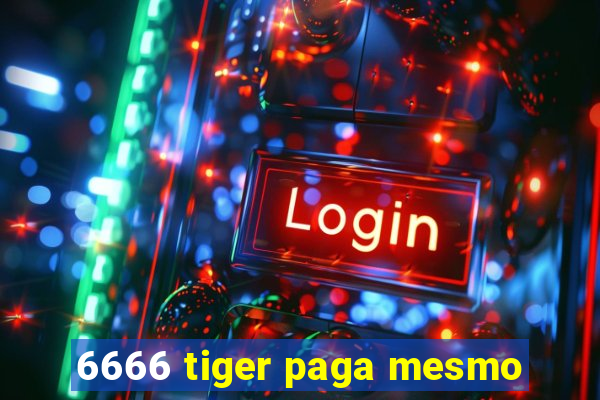 6666 tiger paga mesmo