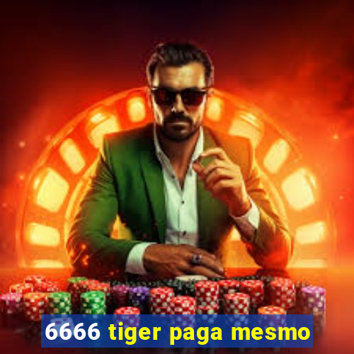 6666 tiger paga mesmo