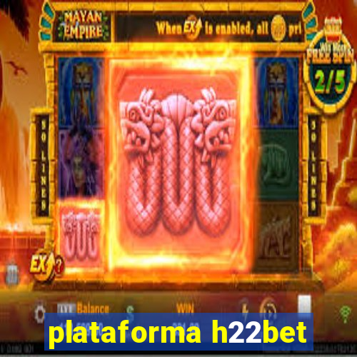 plataforma h22bet