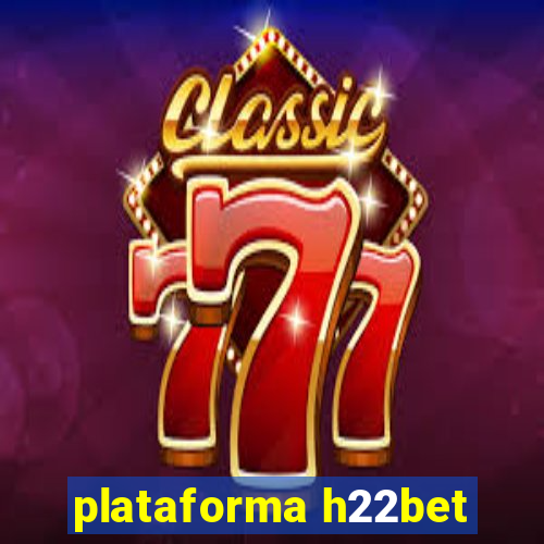 plataforma h22bet