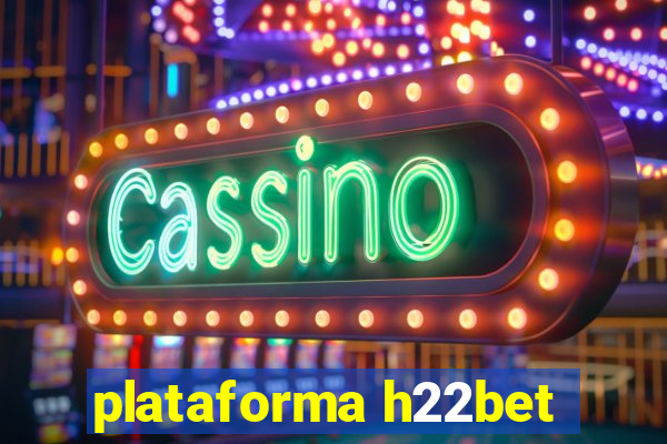 plataforma h22bet