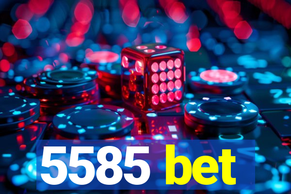 5585 bet