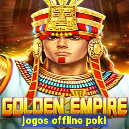 jogos offline poki