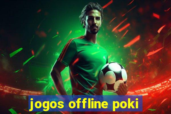 jogos offline poki