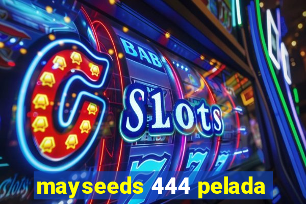 mayseeds 444 pelada