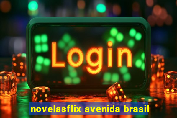 novelasflix avenida brasil