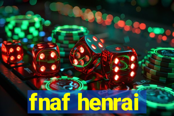 fnaf henrai