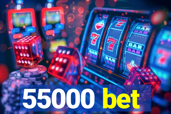 55000 bet