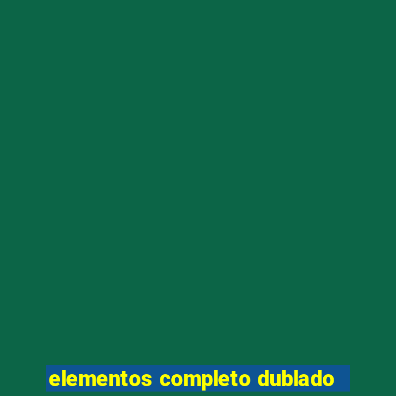 elementos completo dublado