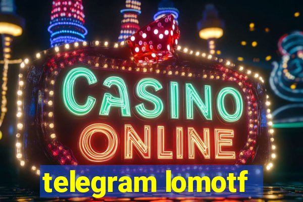 telegram lomotf