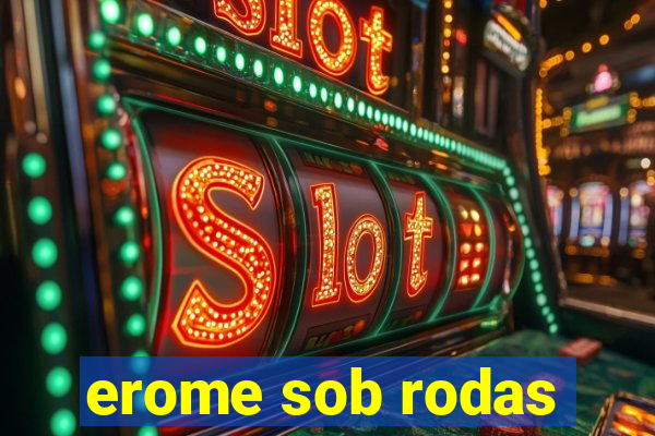 erome sob rodas