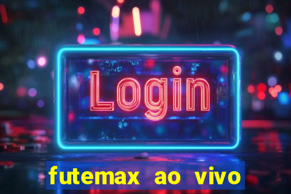 futemax ao vivo futebol ao vivo