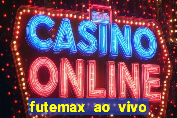 futemax ao vivo futebol ao vivo