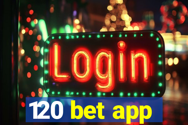 120 bet app