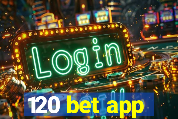 120 bet app